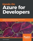 Image for Hands-On Azure for Developers : Implement rich Azure PaaS ecosystems using containers, serverless services, and storage solutions