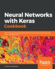 Image for Neural networks with Keras cookbook: over 70 recipes leveraging deep learning techniques across image, text, audio, and game bots.