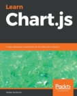 Image for Learn Chart.js : Create interactive visualizations for the Web with Chart.js 2