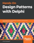Image for Hands-On Design Patterns with Delphi : Build applications using idiomatic, extensible, and concurrent design patterns in Delphi