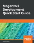 Image for Magento 2 Development Quick Start Guide : Build better stores by extending Magento