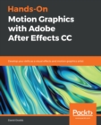 Image for Hands-On Motion Graphics with Adobe After Effects CC: Develop your skills as a visual effects and motion graphics artist