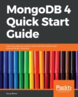 Image for MongoDB 4 Quick Start Guide : Learn the skills you need to work with the world&#39;s most popular NoSQL database