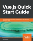Image for Vue.js Quick Start Guide : Learn how to build amazing and complex reactive web applications easily using Vue.js