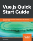 Image for Vue.js quick start guide: learn how to build amazing and complex reactive web applications easily using vue.js