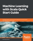 Image for Machine Learning with Scala Quick Start Guide: Leverage popular machine learning algorithms and techniques and implement them in Scala