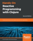 Image for Hands-On Reactive Programming with Clojure : Create asynchronous, event-based, and concurrent applications, 2nd Edition