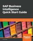 Image for SAP Business Intelligence Quick Start Guide : Actionable business insights from the SAP BusinessObjects BI platform