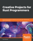 Image for Creative projects for rust programmers  : build interesting projects related to domains such as webassembly, parsing and kernel development