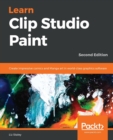 Image for Learn Clip Studio Paint : Create impressive comics and Manga art in world-class graphics software, 2nd Edition