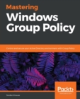 Image for Mastering Windows Group Policy : Control and secure your Active Directory environment with Group Policy