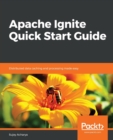 Image for Apache Ignite Quick Start Guide : Distributed data caching and processing made easy