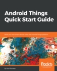 Image for Android Things Quick Start Guide: Build your own smart devices using the Android Things platform
