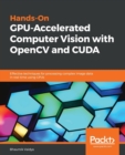 Image for Hands-On GPU-Accelerated Computer Vision with OpenCV and CUDA : Effective techniques for processing complex image data in real time using GPUs