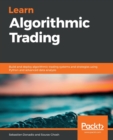 Image for Learn algorithmic trading  : build and deploy algorithmic trading systems and strategies using Python and advanced data analysis