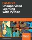 Image for Hands-on unsupervised learning with Python: a practical guide to implement machine learning and deep learning networks using TensorFlow