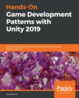 Image for Hands-On Game Development Patterns with Unity 2019 : Create engaging games by using industry-standard design patterns with C#