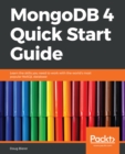Image for Mongodb 4 Quick Start Guide: Learn the Skills You Need to Work With the World&#39;s Most Popular Nosql Database