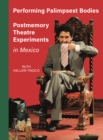 Image for Performing palimpsest bodies: postmemory theatre experiments in Mexico