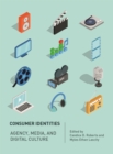 Image for Consumer Identities: Agency, Media and Digital Culture