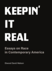 Image for Keepin&#39; it real: essays on race in contemorary America