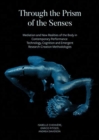 Image for Through the Prism of the Senses - Mediation and New Realities of the Body in Contemporary Performance. Technology, Cognition and Emergent