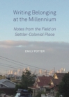 Image for Writing Belonging at the Millennium: Notes from the Field on Settler-Colonial Place