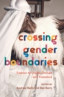 Image for Crossing gender boundaries  : fashion to create, disrupt and transcend