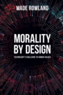 Image for Morality by design  : technology&#39;s challenge to human values