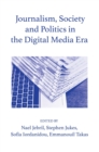 Image for Journalism, Society and Politics in the Digital Media Era
