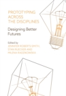 Image for Prototyping across the disciplines: designing better futures