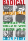 Image for Radical mainstream  : independent film, video and television in Britain, 1974-90