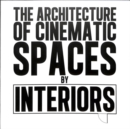 Image for The architecture of cinematic spaces  : by interiors