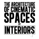 Image for The architecture of cinematic spaces: by interiors