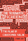 Image for The traumatic screen  : the films of Christopher Nolan