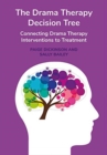 Image for The drama therapy decision tree  : connecting drama therapy interventions to treatment
