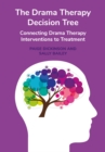 Image for The drama therapy decision tree: connecting drama therapy interventions to treatment