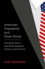 Image for American presidents and Oliver Stone  : Kennedy, Nixon, and Bush between history and cinema
