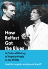 Image for How Belfast Got the Blues: A Cultural History of Popular Music in the 1960S