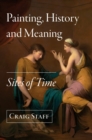 Image for Painting, history and meaning  : sites of time
