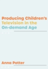 Image for Producing children&#39;s television in the on demand age