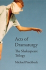 Image for Acts of dramaturgy  : the Shakespeare trilogy