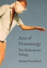 Image for Acts of Dramaturgy: The Shakespeare Trilogy
