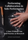 Image for Performing Collaboration in Solo Performance: A Duet Without You and Practice as Research