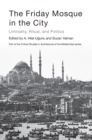 Image for The Friday mosque in the city  : liminality, ritual, and politics