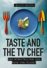 Image for Taste and the TV chef  : how storytelling can save the planet