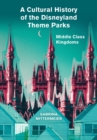 Image for A cultural history of the Disneyland theme parks  : middle class kingdoms
