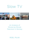 Image for Slow TV: An Analysis of Minute-by-Minute Television in Norway