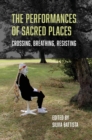 Image for The performances of sacred places  : crossing, breathing, resisting