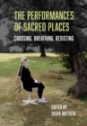 Image for The performances of sacred places: crossing, breathing, resisting